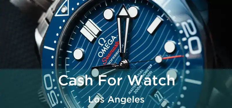  Cash For Watch Los Angeles