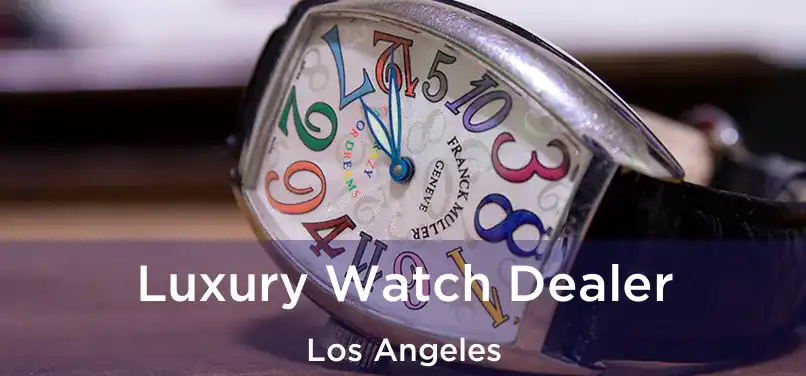  Luxury Watch Dealer Los Angeles